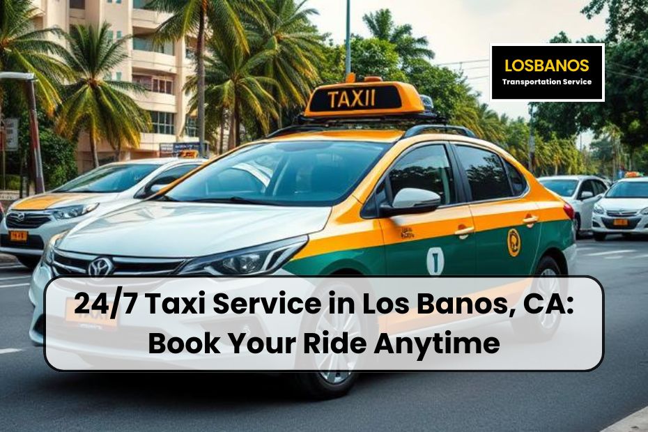 24/7 Taxi Service in Los Banos