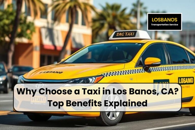 Why Choose a Taxi in Los Banos