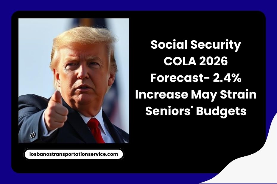 Social Security COLA 2026 Forecast- 2.4% Increase May Strain Seniors' Budgets