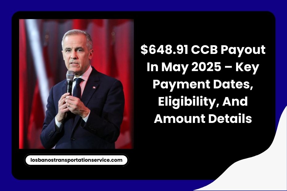 $648.91 CCB Payout In May 2025 – Key Payment Dates, Eligibility, And Amount Details