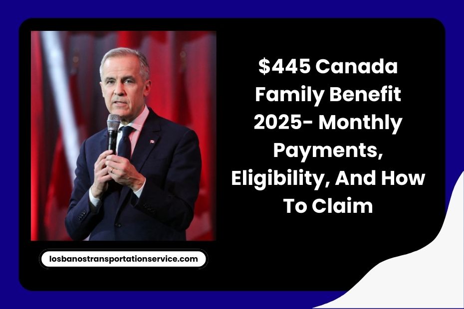 $445 Canada Family Benefit 2025- Monthly Payments, Eligibility, And How To Claim