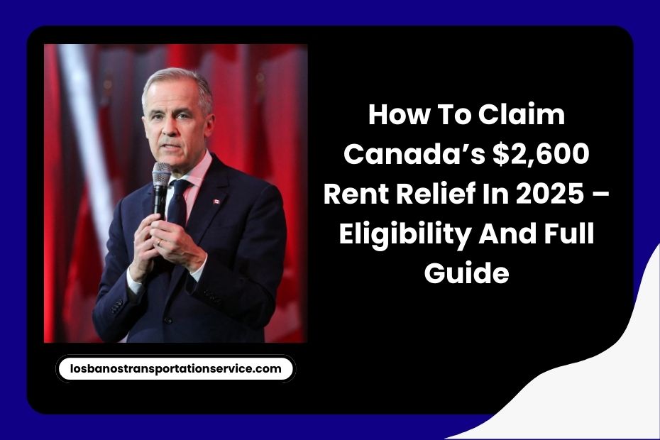 How To Claim Canada’s $2,600 Rent Relief In 2025 – Eligibility And Full Guide