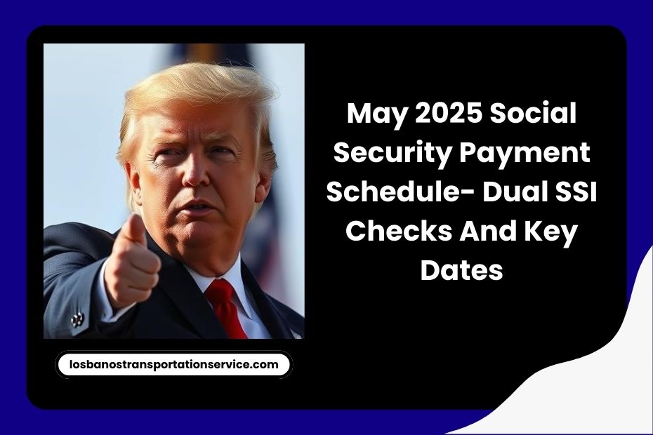 May 2025 Social Security Payment Schedule- Dual SSI Checks And Key Dates