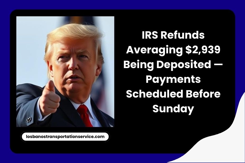 IRS Refunds Averaging $2,939 Being Deposited — Payments Scheduled Before Sunday