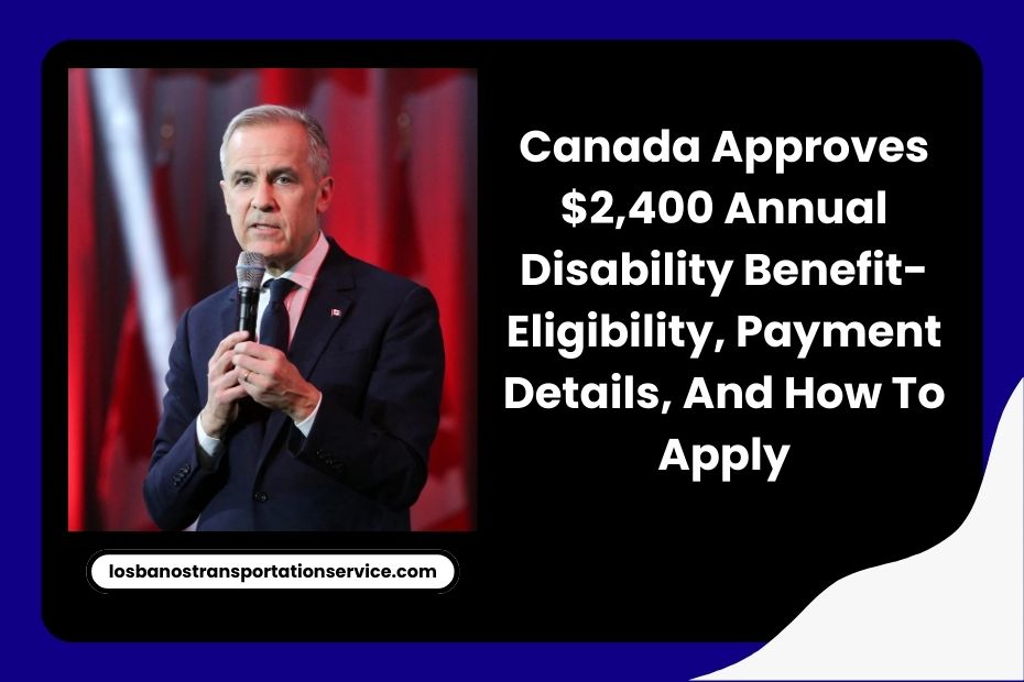 Canada Approves $2,400 Annual Disability Benefit- Eligibility, Payment Details, And How To Apply