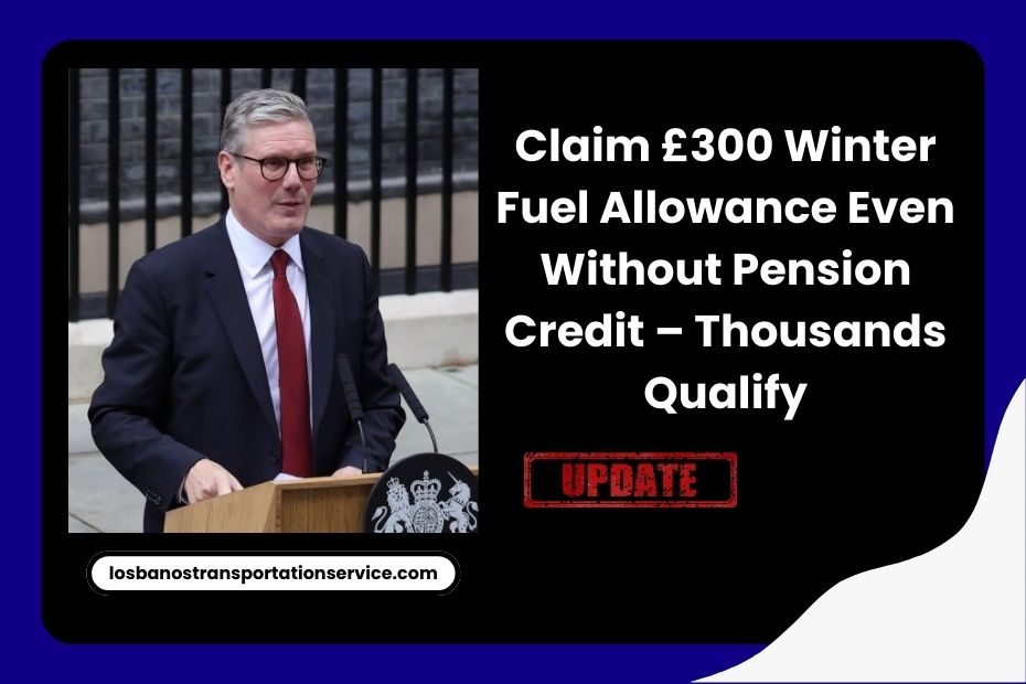 Claim £300 Winter Fuel Allowance Even Without Pension Credit – Thousands Qualify